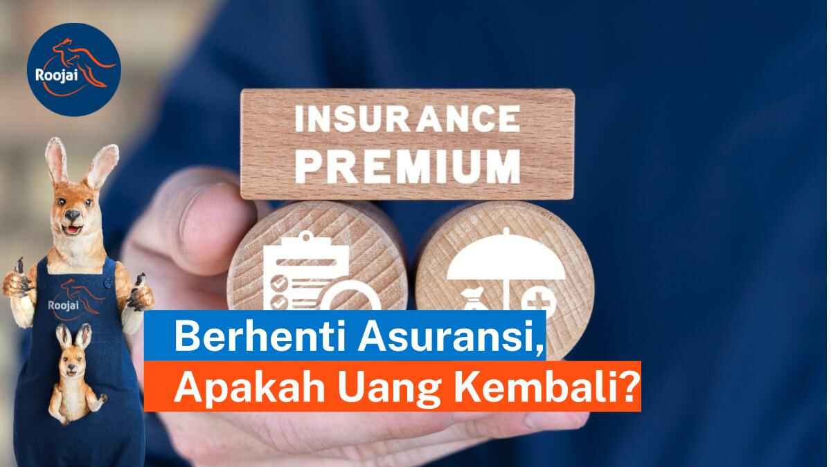 Berhenti Asuransi, Apakah Uang Kembali | roojai.co.id