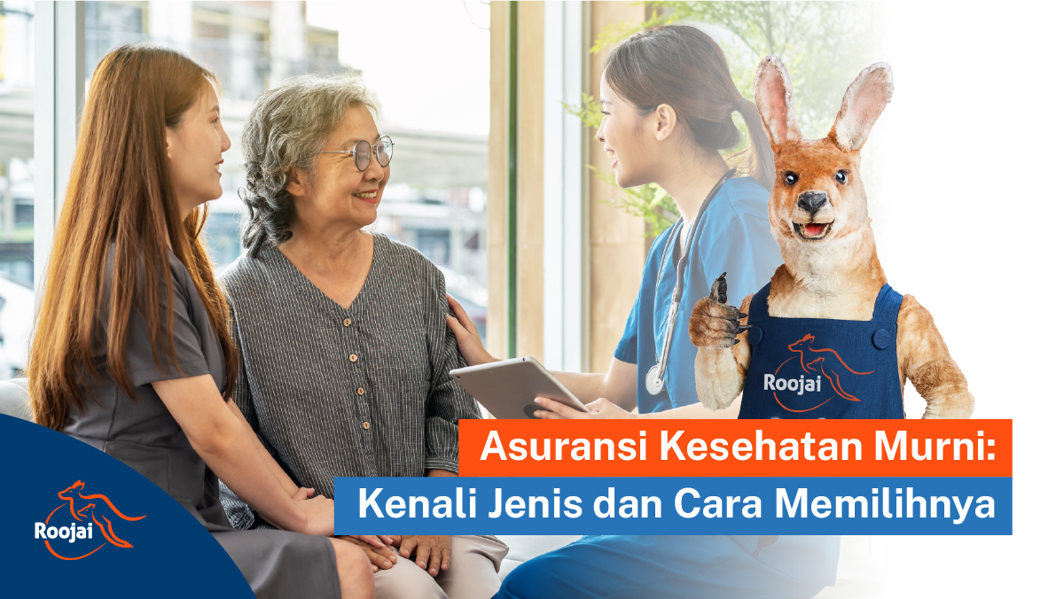 Asuransi Kesehatan Murni Kenali Jenis dan Cara Memilihnya I Roojai.co.id